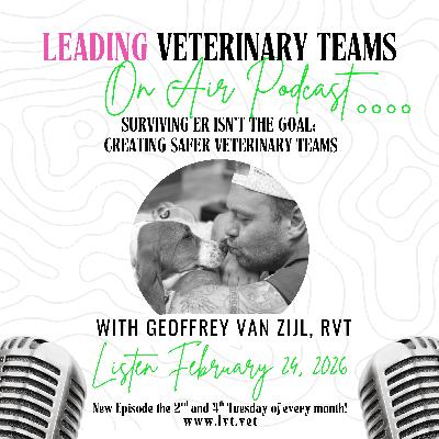 Ep 19: Surviving ER Isn’t the Goal: Creating Safer Veterinary teams