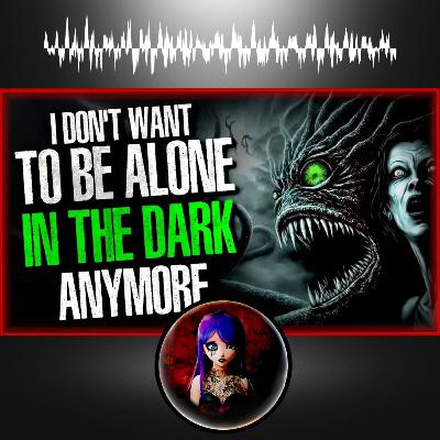 I Don't Want To Be Alone in the Dark Anymore I Don't Want To Be Alone in the Dark Anymore