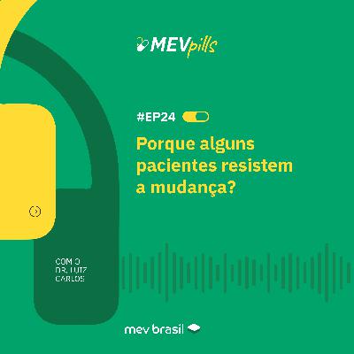 #MEVpills24 Porque alguns pacientes resistem a mudança?