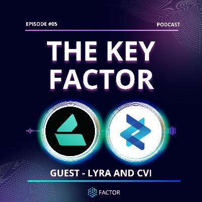The Key Factor #05 - Lyra and CVI The Key Factor #05 - Lyra and CVI