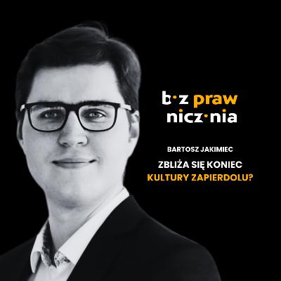 Bartosz Jakimiec | Zbliża się koniec kultury zapierdolu?