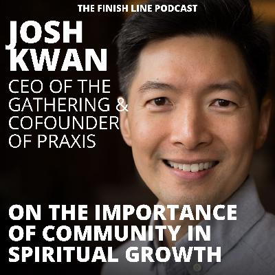Josh Kwan, CEO of The Gathering, on the Importance of Community in Spiritual Growth (Ep. 179)