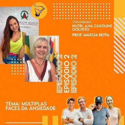 Múltiplas faces da Ansiedade com Nutri Ana Golfeto e Prof Márica Beffa