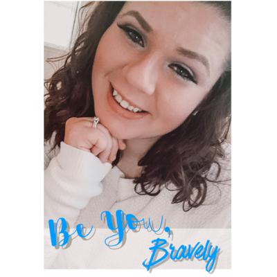 Be You, Bravely! Be You, Bravely!