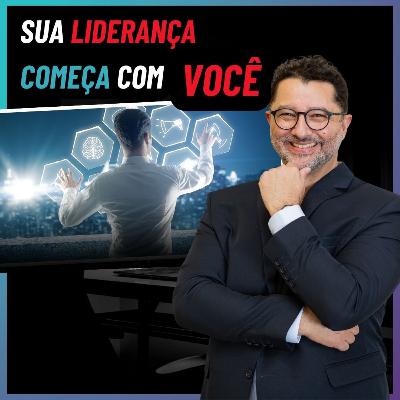 Sua Liderança começa com você - Liderança pra Valer 009 - com Paulo Bomfim