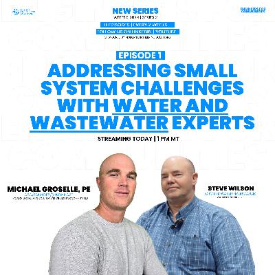 Addressing Small System Challenges with Water and Wastewater Experts | WEFTEC SERIES 2 EP1