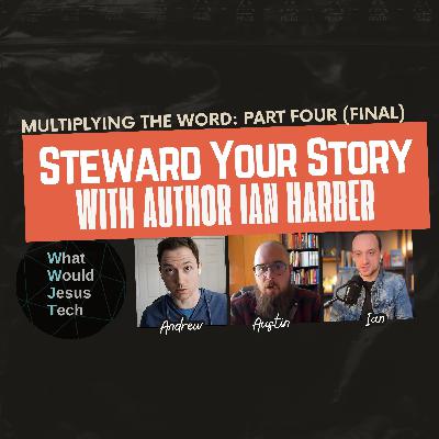 Multiplying the Word: Steward Your Story, with Ian Harbor