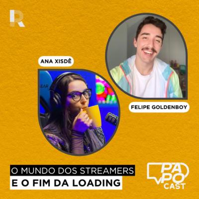 #181 - O Fim da Loading e Como ser um streamer | Ana Xisdê e Felipe Goldenboy #181 - O Fim da Loading e Como ser um streamer | Ana Xisdê e Felipe Goldenboy
