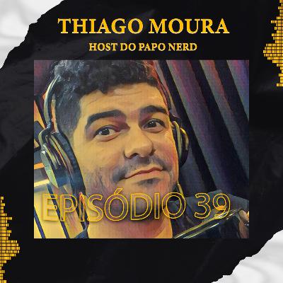 THIAGO MOURA (HOST PAPONERD) - Podlife #39 THIAGO MOURA (HOST PAPONERD) - Podlife #39