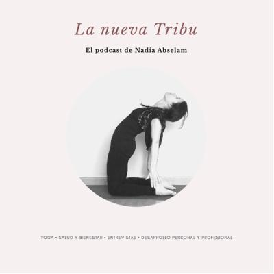 Bienvenidos a La Nueva Tribu el Podcast de Nadia Abselam Bienvenidos a La Nueva Tribu el Podcast de Nadia Abselam