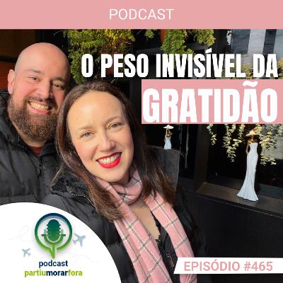 O peso invisível da gratidão - Episódio - 465