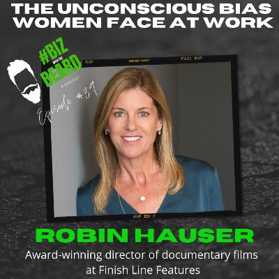 Episode #39: The Unconscious Bias Women Face at Work with Robin Hauser, Award Winning Director of Documentary Films at Finish Line Features Episode #39: The Unconscious Bias Women Face at Work with Robin Hauser, Award Winning Director of Documentary Films at Finish Line Features