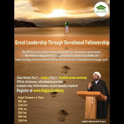 Followership, Lecture 3 by Sheikh Dr Shomali, Stanmore, 29th Jan 2019 Followership, Lecture 3 by Sheikh Dr Shomali, Stanmore, 29th Jan 2019