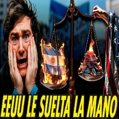 E.E.U.U. NO RESCATA A MILEI MIENTRAS ARGENTINA EXPLOTA POR CORRUPCIÓN