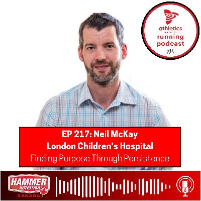 EP 217: Neil McKay, London Children's Hospital - Finding Purpose Through Persistence EP 217: Neil McKay, London Children's Hospital - Finding Purpose Through Persistence