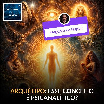 #354 - Arquétipo: esse conceito é psicanalítico? #354 - Arquétipo: esse conceito é psicanalítico?