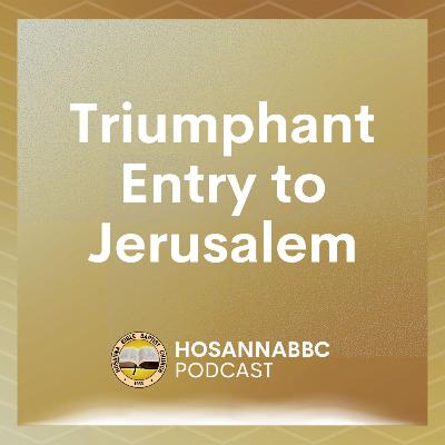 Triumphant Entry to Jerusalem - Rev. Provy R. Cadelina Triumphant Entry to Jerusalem - Rev. Provy R. Cadelina