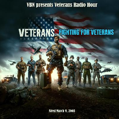 VRH - Veterans Fighting for Veterans - Aired 03/09/2003