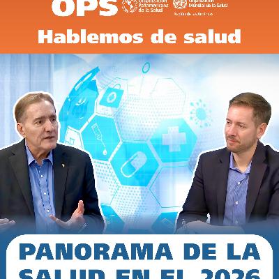 Hablemos de Salud - PANORAMA DE LA SALUD EN EL 2026 Hablemos de Salud - PANORAMA DE LA SALUD EN EL 2026