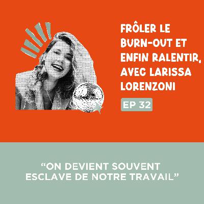 [Teaser] Larissa Lorenzoni : “On devient souvent esclave de notre travail.”