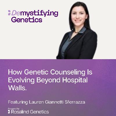 How Genetic Counseling Is Evolving Beyond Hospital Walls. Demystifying Genetics with Lauren Giannetti Sferrazza How Genetic Counseling Is Evolving Beyond Hospital Walls. Demystifying Genetics with Lauren Giannetti Sferrazza