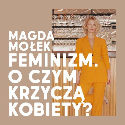 Magda Mołek, Margaret, Maria Peszek | Feminizm. O czym krzyczą kobiety? Magda Mołek, Margaret, Maria Peszek | Feminizm. O czym krzyczą kobiety?