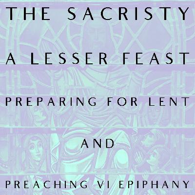 A Lesser Feast: Preparing for Lent and Preaching VI Epiphany