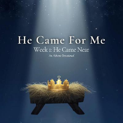 He Came Near | Advent Devotional Week 1 He Came Near | Advent Devotional Week 1