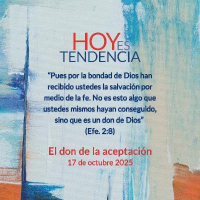 El don de la aceptación ~ Devocional de Jóvenes ~ 17 de octubre 2025 El don de la aceptación ~ Devocional de Jóvenes ~ 17 de octubre 2025