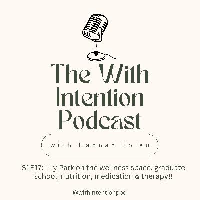 S1E17: Lily Park on the wellness space, graduate school, nutrition, medication & therapy!!