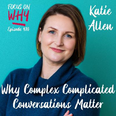 470 Why Complex Complicated Conversations Matter with Katie Allen 470 Why Complex Complicated Conversations Matter with Katie Allen