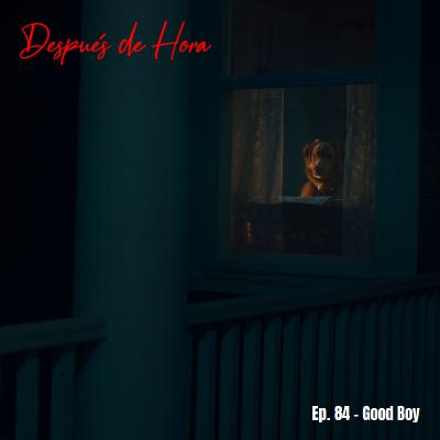 Ep. 84 - Good Boy