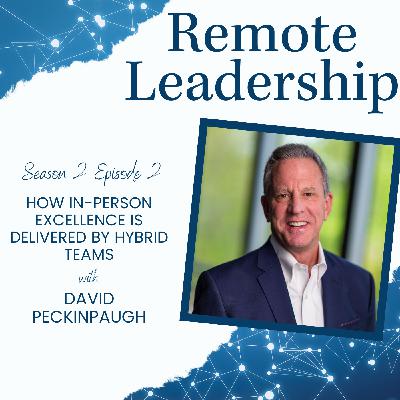 How In-Person Excellence Is Delivered By Hybrid Teams with David Peckinpaugh | S2E002