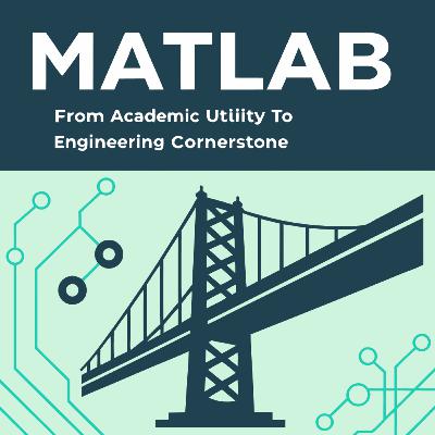 MATLAB: From Academic Utility to Engineering Cornerstone