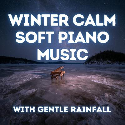 Winter Calm — Peaceful Rain Sounds and Soft Piano