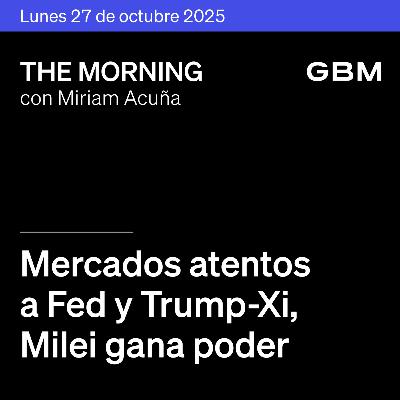 THE MORNING 27-10-25 | Mercados atentos a Fed y Trump-Xi; Milei gana poder; Novartis y SoftBank destacan; en México, PINFRA y KOF reportan.
