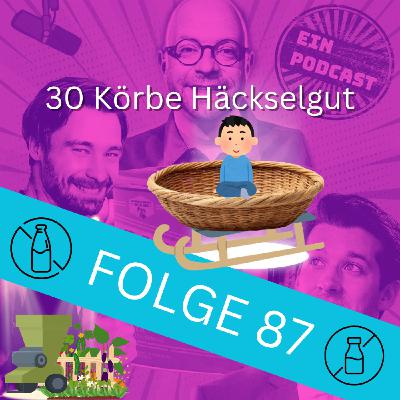 Folge 87: 30 Körbe Häckselgut