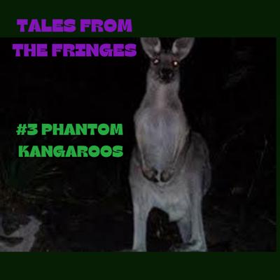 Phantom Kangaroos, Tales from the Fringes