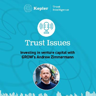 Trust Issues: Investing in venture capital with GROW’s Andrew Zimmermann Trust Issues: Investing in venture capital with GROW’s Andrew Zimmermann
