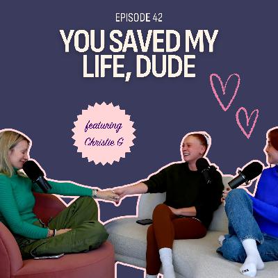 You Saved My Life, Dude You Saved My Life, Dude