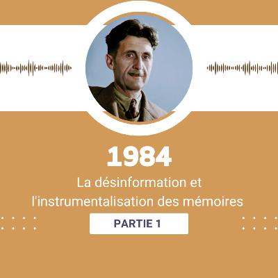 George Orwell : La désinformation et l'instrumentalisation de la mémoire collective / PART 1