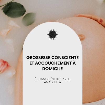 #52 : Grossesse consciente et accouchement à domicile, avec Anaïs Elea