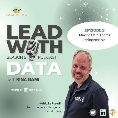 Episode 3 - Making Data Teams Indispensable