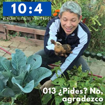 013 ¿Pides? No, agradezco 013 ¿Pides? No, agradezco