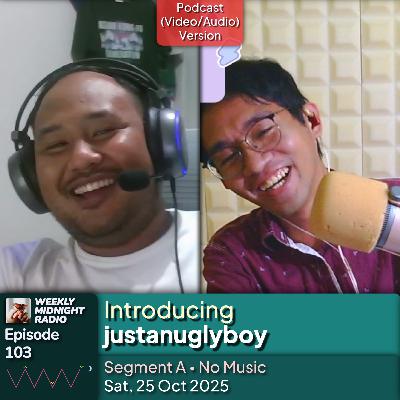 (ID/EN) #WMR EP 103: Introducing @justanuglyboy • #WeeklyMidnightRadio (ID/EN) #WMR EP 103: Introducing @justanuglyboy • #WeeklyMidnightRadio