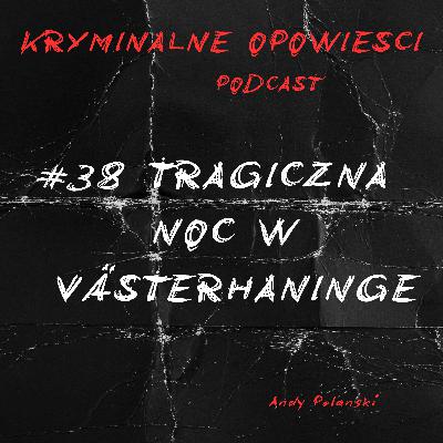 38. Koszmar w Västerhaninge | Zbrodnia, która wstrząsnęła Szwecją.