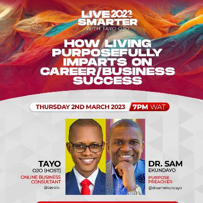 How Living Purposefully Imparts on Career and Business Success in 2023 with Dr Samuel Ekundayo