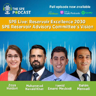 SPE Live Podcast: Reservoir Excellence 2030 - SPE Reservoir Advisory Committee’s Vision