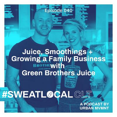 Juices, Smoothies & Growing A Family Business with Green Brothers Juice