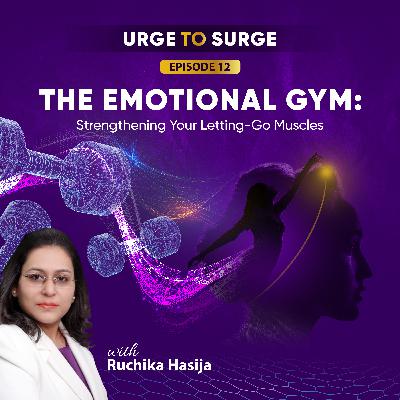 The Emotional Gym- Strengthening Your Letting-Go Muscles